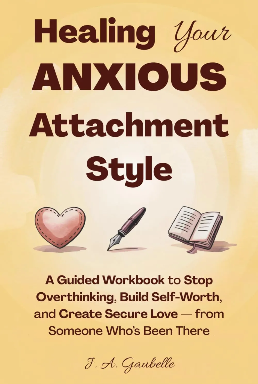 Healing Your Anxious Attachment Style: A Guided Workbook to Stop Overthinking, Build Self-Worth, and Create Secure Love  from Someone Whos Been There Hardcover  May 1, 2025